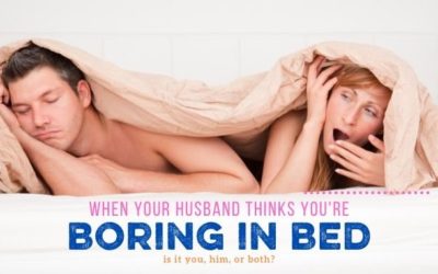 Reader Question: What if My Husband Thinks I’m Boring in Bed?