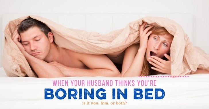 When your husband thinks you're boring in bed: Discovering the root of the problem