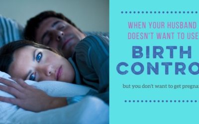 My Husband Doesn’t Want to Use Birth Control