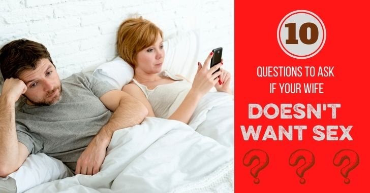 Why doesn't your wife want sex? 10 questions to ask