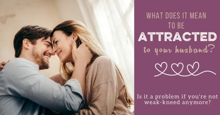What does it mean to be attracted to your husband?