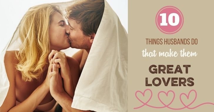 10 Things Husbands Who are Great Lovers Do