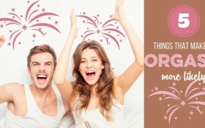 The ORGASM SERIES: 5 Things That Make Her Orgasm More Likely