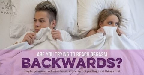 Are You Trying To Reach Orgasm Backwards Bare Marriage