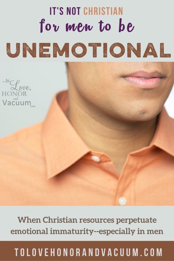 Christian Men Are Not Unemotional: Christian Resources Should Not Perpetuate Emotional Immaturity