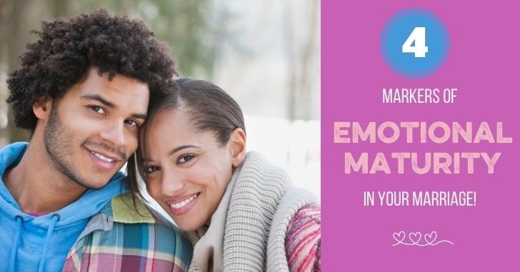 4 Markers of Emotional Maturity in Your Marriage