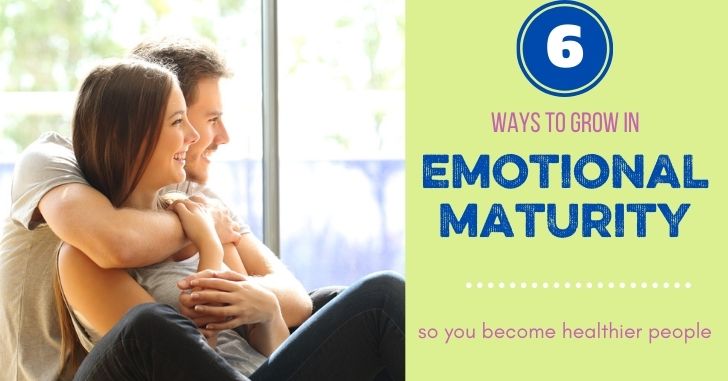 6 Ways to Grow in Emotional Maturity