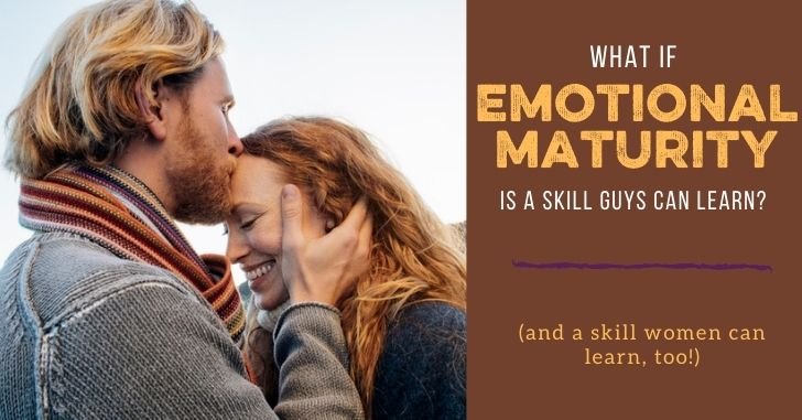 EMOTIONAL MATURITY SERIES: What if Emotional Maturity Is a Skill that We Can Learn?