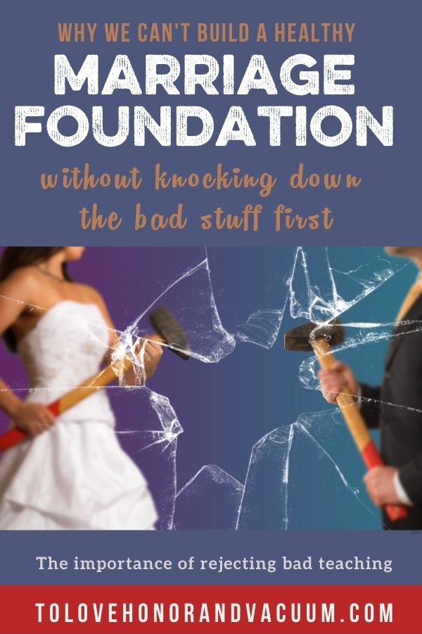 Why We Can't Build a Healthy Marriage Foundation without Tearing Down Bad Teaching