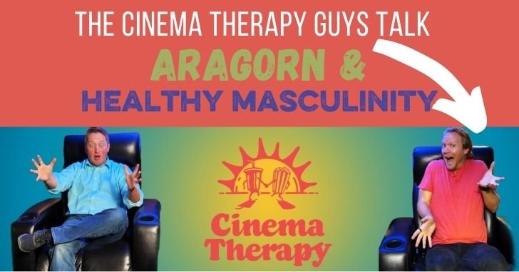 Cinema Therapy Guys Talk Toxic Masculinity