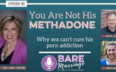 The “You’re Not Methadone for His Porn Addiction” Podcast