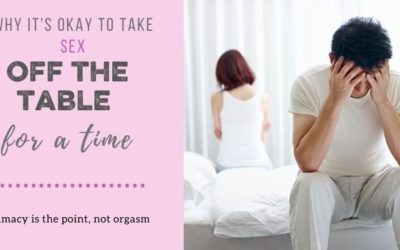 Why It’s Okay to Take Sex Off the Table for a Time