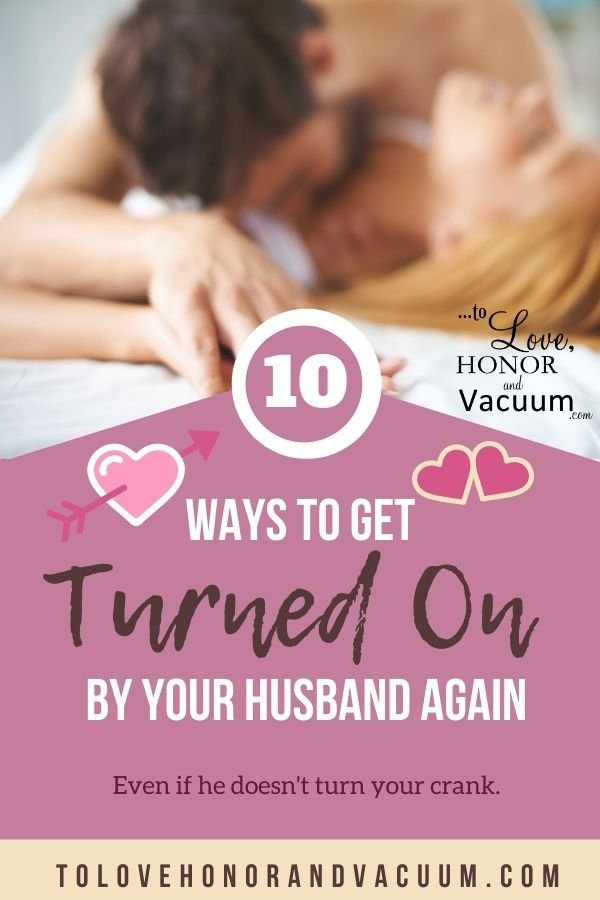 10 Ways to Get Turned on By Your Husband Again