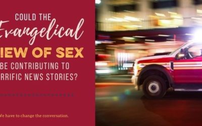 How Has Evangelical Teaching about Sex Contributed to Horrific News Stories?