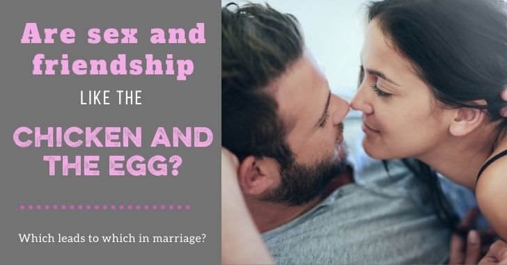 Which Comes First, Sex or Friendship? The Chicken and the Egg in Marriage