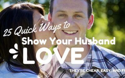 25 Quick Ways to Show Your Husband Love–or Your Wife Love!