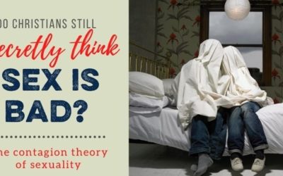 Do Christians Still Think Sex is Bad? The Contagion Theory of Sexuality
