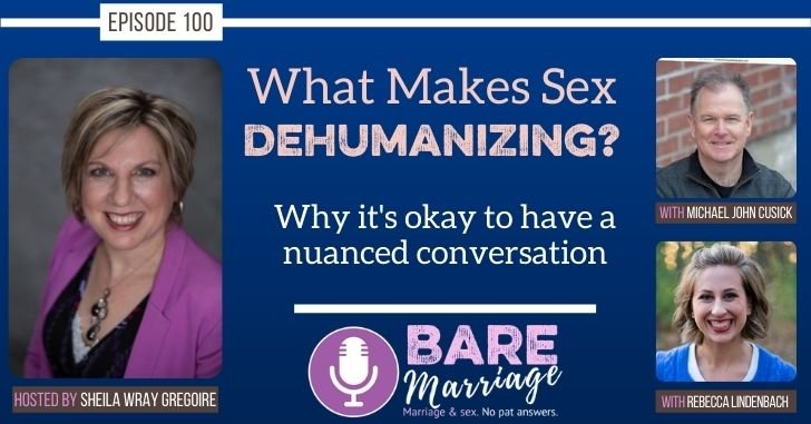 Dehumanizing Sex: Episode 100 of the Bare Marriage podcast