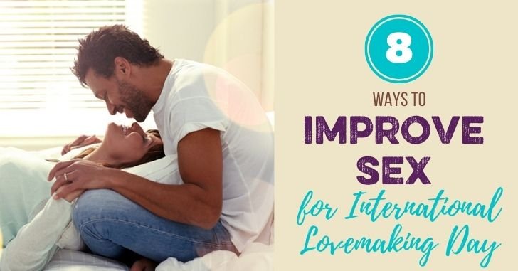 8 Ways to Improve Sex for International Lovemaking Day!