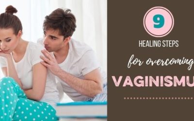 Overcoming Vaginismus: 9 Healing Steps to Take