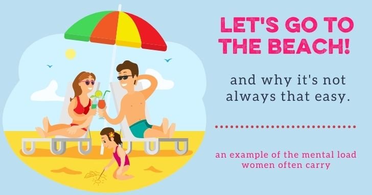 “Let’s Go to The Beach” Revisited–Plus More Mental Load!