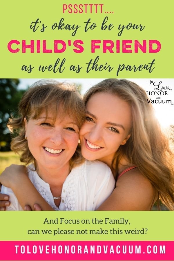 It's Okay to Be Your Child's Friend and Parent