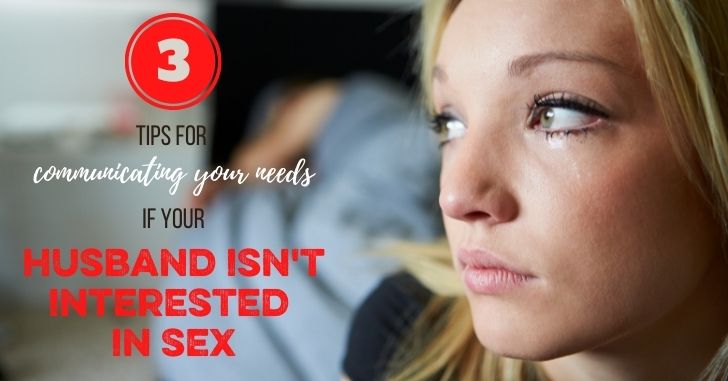 3 Tips for Communicating Your Needs when Your Husband Isn't Interested in Sex