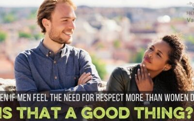 Even IF Women Want Love More than Respect–Is That a Good Thing?