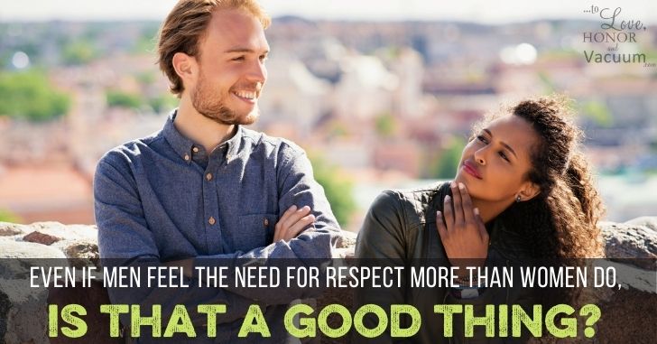 Even If Men Need Respect More than Women, Is that a Good Thing?