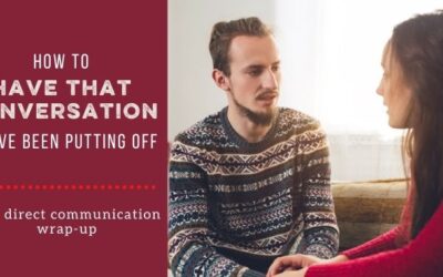 DIRECT COMMUNICATION WRAP-UP: Can You Have That Conversation You’ve Been Putting Off?