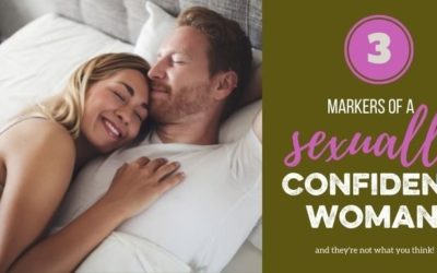The Sexual Confidence Series: 3 Markers of a Sexually Confident Woman