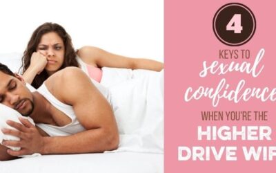 SEXUAL CONFIDENCE: 4 Tips for Building Sexual Confidence as the Higher Drive Wife