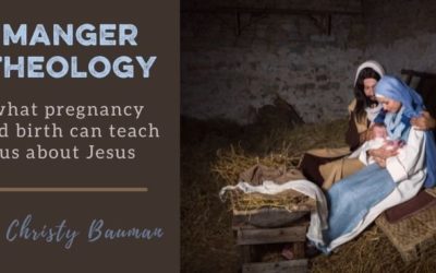 Manger Theology: What Pregnancy and Birth Can Tell Us about Jesus