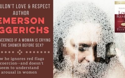 Why Does Emerson Eggerichs Consider a Woman Crying in the Shower Before Sex “A Goldmine”?