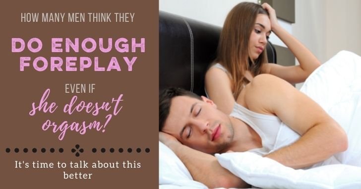 How Many Men Think They Do Enough Foreplay Even if Wife Doesn't Orgasm