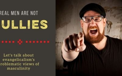 Real Men are not Bullies: Let’s Talk about the Church’s View of Masculinity