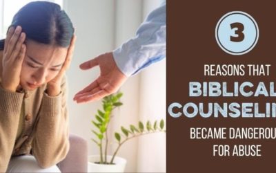Biblical Counseling and Horrid Perspectives on Abuse: How Did Things Go So Wrong?