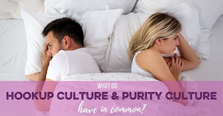 What the Hookup Culture and Purity Culture Have in Common