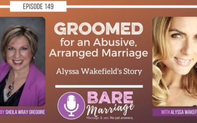 Groomed for an Abusive Arranged Marriage: Alyssa Wakefield’s Story (Podcast)