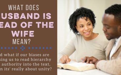 What Does “Husband is Head of the Wife” Mean? And Are We Reading Hierarchy into It?