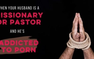 What if Your Husband’s a Missionary or Pastor and He’s Using Porn?