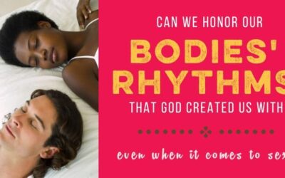 Can We Honor Our Bodies’ Rhythms? And Why that May Mean Saying No to Sex Sometimes