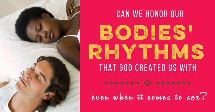 Can We Honor Our Bodies’ Rhythms? And Why that May Mean Saying No to Sex Sometimes