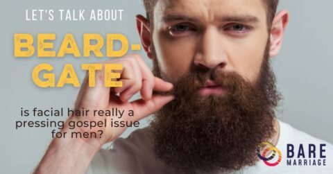 Let's Talk About Beard-Gate - Bare Marriage