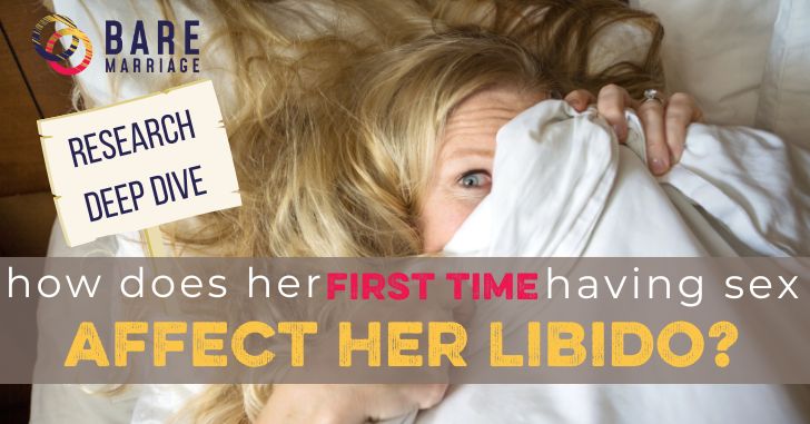How does a woman's first time having sex affect her libido? New research is out and it's very telling. Read more!