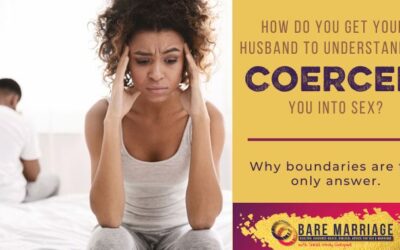 How Do You get Your Husband To Understand That He Coerced You Into Sex?