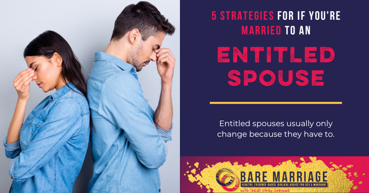 5 Strategies If You’re Married to an Entitled Spouse