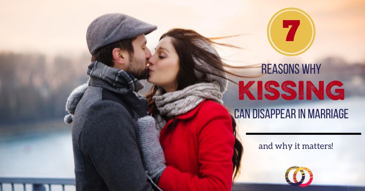 The KISSING Series: 7 Reasons Kissing in Marriage Can Stop!
