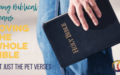 Being Biblical Means Loving the Whole Bible, Not Just Pet Verses