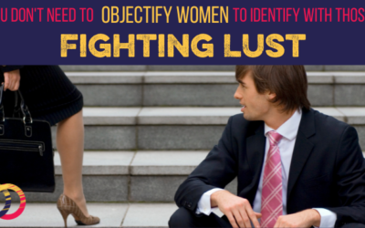 You Don’t Need to Objectify Women to Identify with Those Fighting Lust